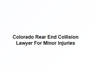 Colorado Rear End Collision Lawyer for Minor Injuries