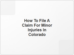 How to File a Claim for Minor Injuries in Colorado