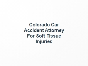 Colorado Auto Accident Attorney for Soft Tissue Injuries