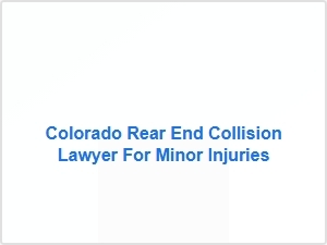 Colorado Rear End Collision Lawyer for Minor Injuries