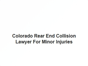 Colorado Rear End Accident Legal Help for Minor Injuries