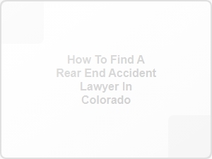 How to Find a Rear End Accident Lawyer in Colorado