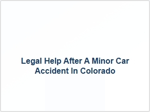 Legal Help After a Minor Car Accident in Colorado