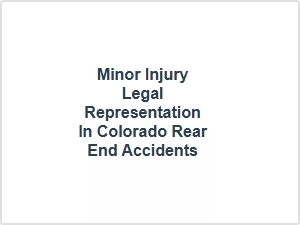Minor Injury Legal Help in Colorado Rear End Accidents