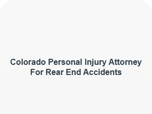 Colorado Personal Injury Attorney for Rear End Accidents