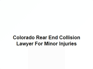 Colorado Rear End Collision Lawyer for Minor Injuries