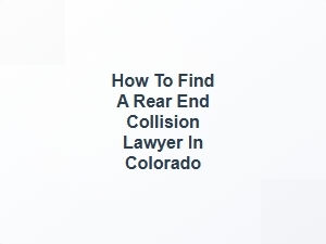 How to Find a Rear End Collision Lawyer in Colorado